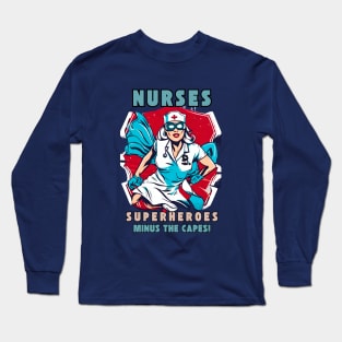 Nurses are Superheroes Minus the Capes! Long Sleeve T-Shirt